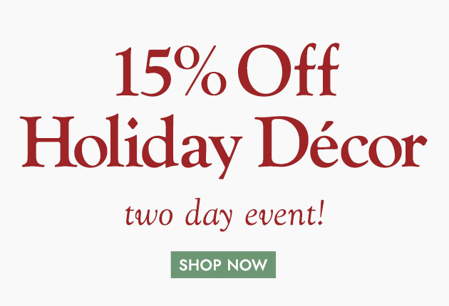15% Off Holiday Decor two day event SHOP AND SAVE