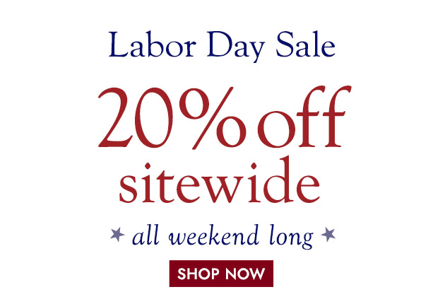 Labor Day Sale 20% off SITEWIDE all weekend long