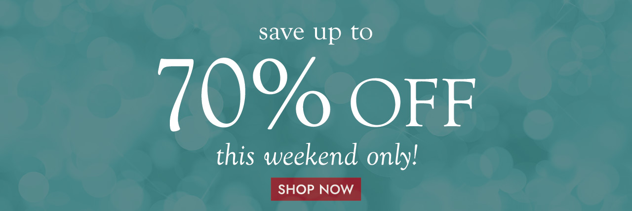 save up to 70% OFF this weekend only! SHOP NOW