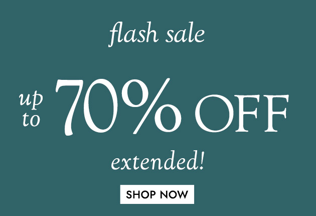 flash sale up to 70% OFF extended! SHOP NOW