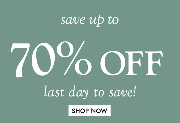 save up to 70% OFF last day to save SHOP NOW
