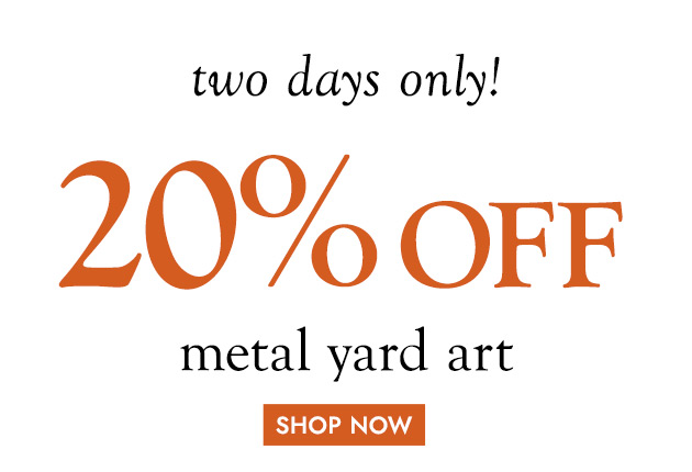 two days only 20% OFF metal yard art