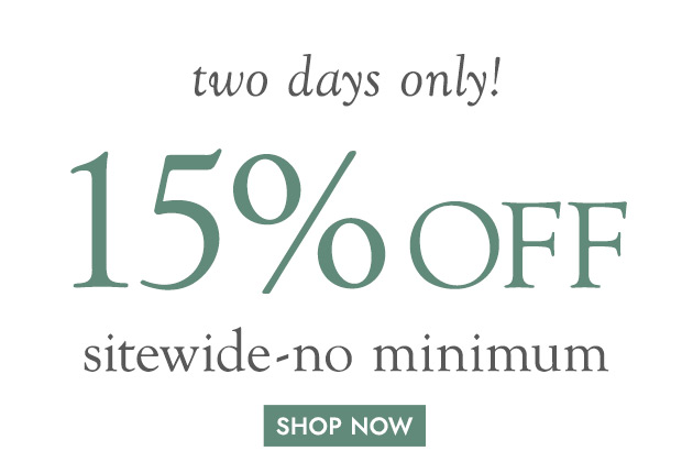 Two days only 15% off sitewide no minimum