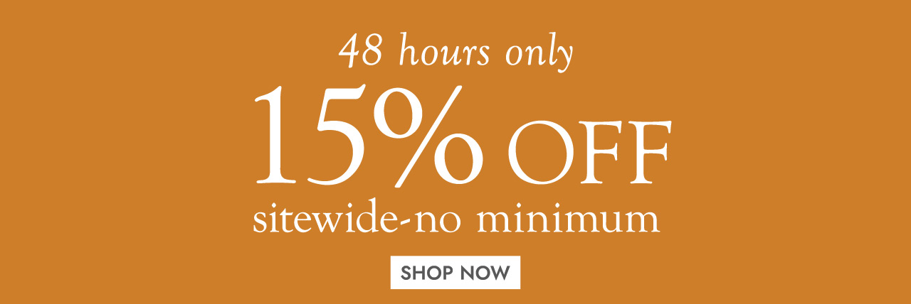 48 hours only 15% off sitewide - no minimum