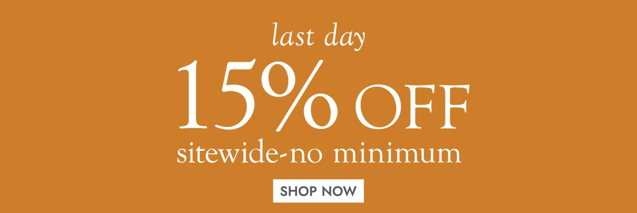 Last Day! 15% off sitewide - no minimum